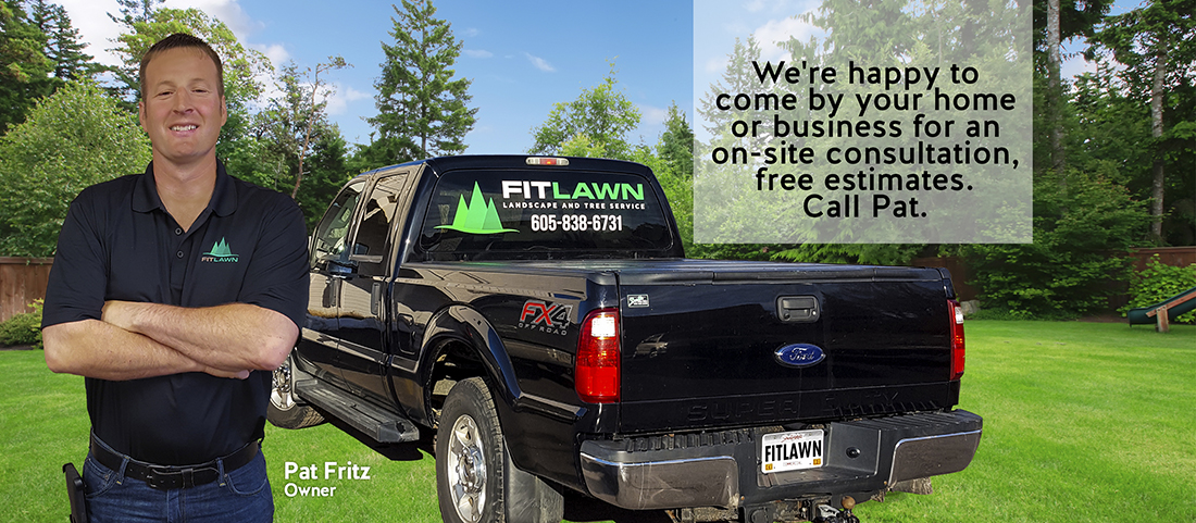 We're happy to come by your home or business for an on-site consultation, free estimates. Call Pat.